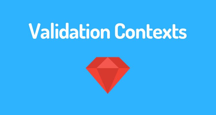 Validation Contexts in ActiveRecord